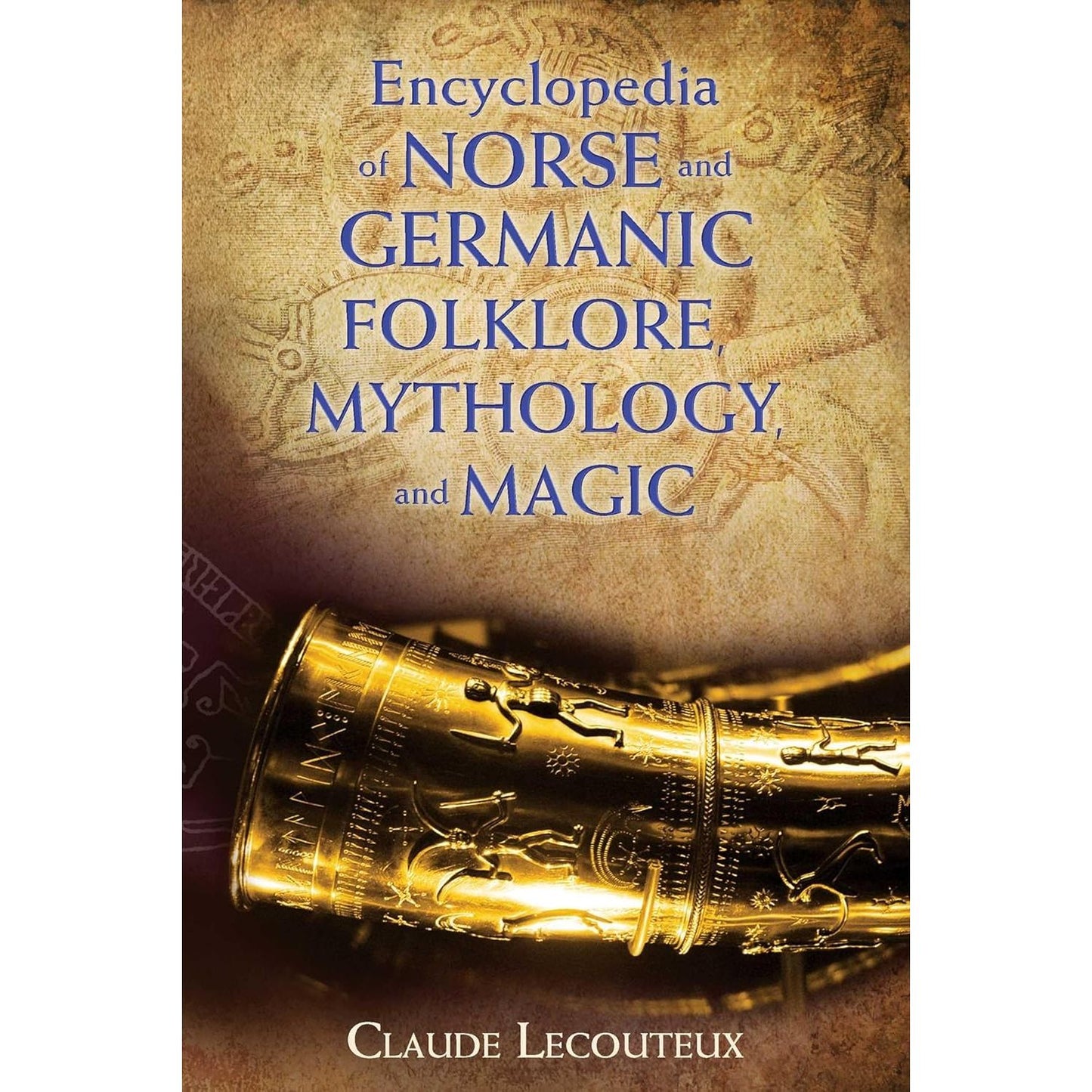 ENCYCLOPEDIA OF NORSE AND GERMANIC FOLKLORE, MYTHOLOGY, AND MAGIC BY CLAUDE LECOUTEAUX