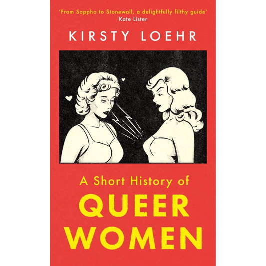 A SHORT HISTORY OF QUEER WOMEN BY KIRSTY LOEHR