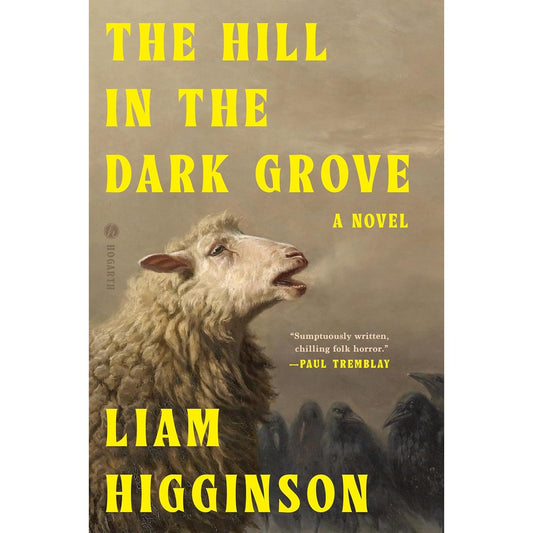 THE HILL IN THE DARK GROVE: A NOVEL BY LIAM HIGGINSON