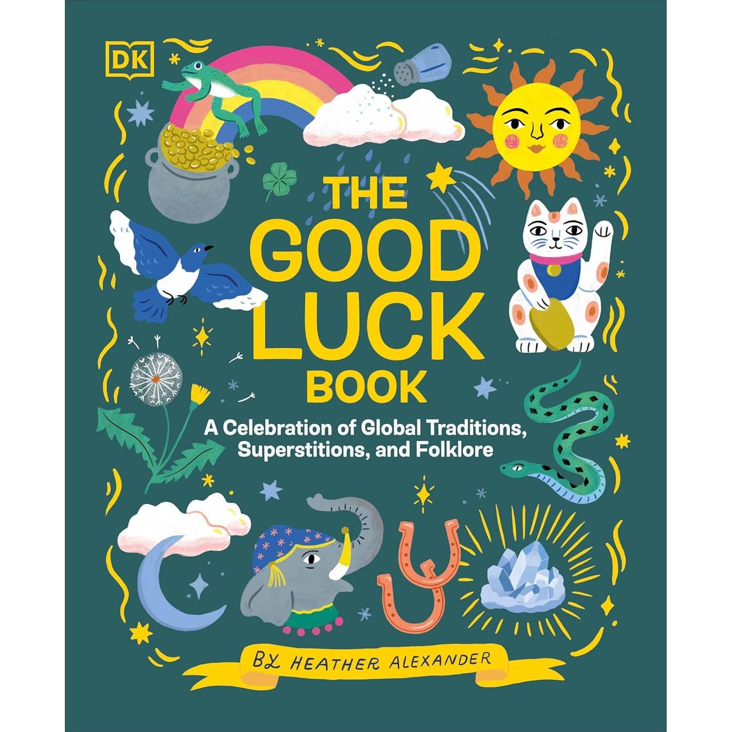 THE LUCK BOOK: A CELEBRATION OF GLOBAL TRADITIONS, SUPERSTITIONS, AND FOLKLORE BY HEATHER ALEXANDER (DK BOOK)