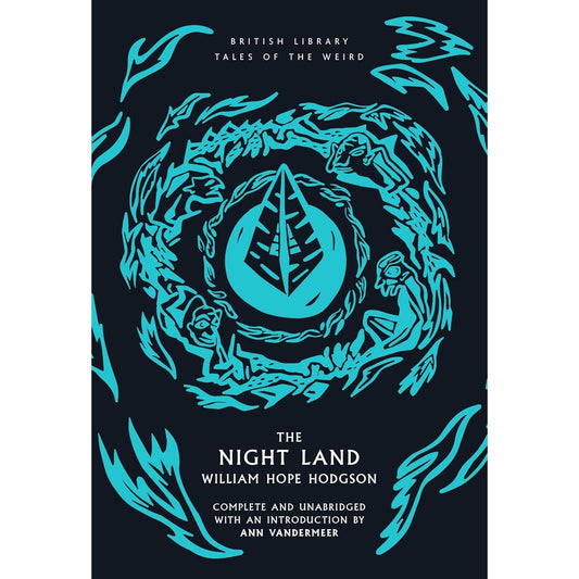 THE NIGHT LAND BY WILLIAM HOPE HODGSON (THE BRITISH LIBRARY TALES OF THE WEIRD)