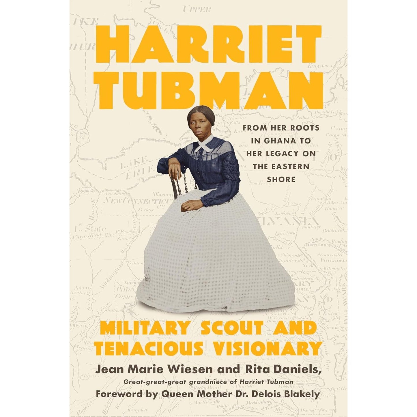 HARRIET TUBMAN: FROM HER ROOTS IN GHANA TO HER LEGACY ON THE EASTERN SHORE BY JEAN MARIE WIESEN & RITA DANIELS