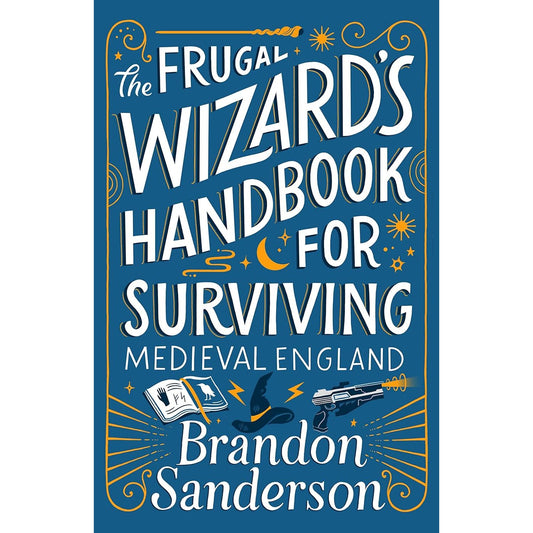 THE FRUGAL WIZARD'S HANDBOOK FOR SURVIVING MEDIEVAL ENGLAND BY BRANDON SANDERSON