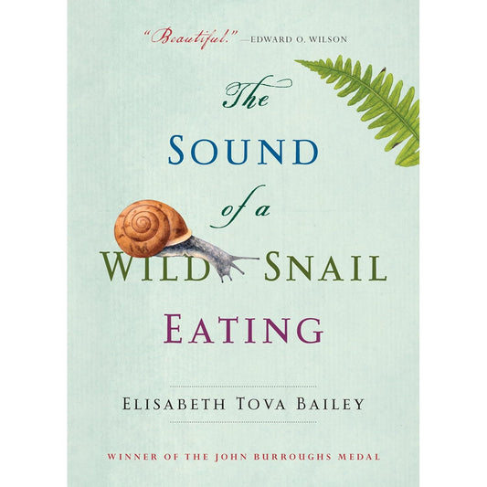 THE SOUND OF A SNAIL EATING BY ELISABETH TOVA BAILEY