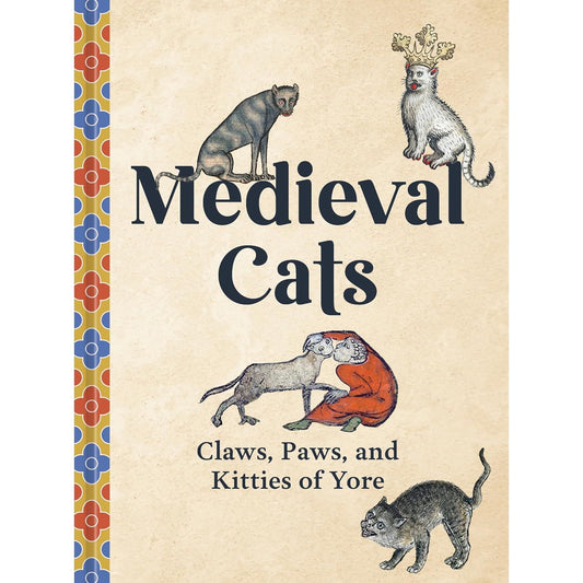 MEDIEVAL CATS: CLAWS, PAWS, AND KITTIES OF YORE BY CATHERINE NAPPINGTON