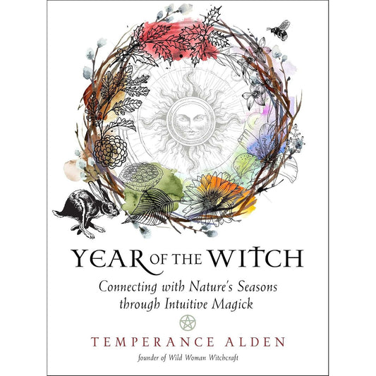YEAR OF THE WITCH: CONNECTING WITH NATURE'S SEASONS THROUGH INTUITIVE MAGICK BY TEMPERANCE ALDEN