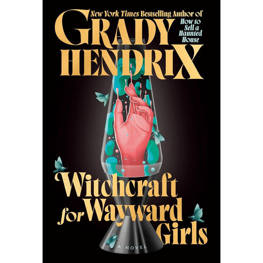 WITCHCRAFT FOR WAYWARD GIRLS BY GRADY HENDRIX