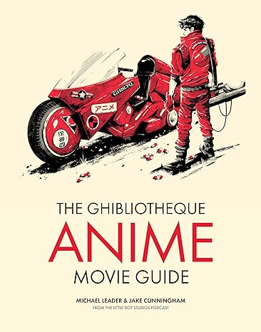 THE GHIBLIOTHEQUE ANIME MOVIE GUIDE BY MICHAEL LEADER AND JAKE CUNNINGHAM
