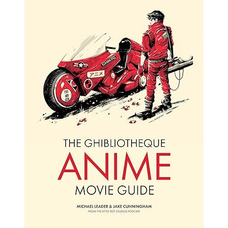 THE GHIBLIOTHEQUE ANIME MOVIE GUIDE BY MICHAEL LEADER AND JAKE CUNNINGHAM