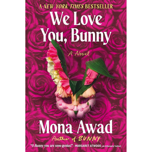 WE LOVE YOU, BUNNY: A NOVEL BY MONA AWAD