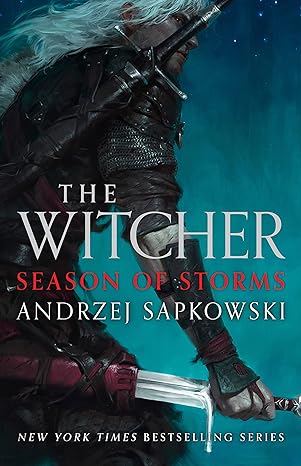 THE WITCHER: SEASON OF STORMS BY ANDRZEJ SAPKOWSKI