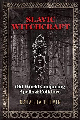 SALVIC WITCHCRAFT: OLD WORLD SPELLS AND FOLKLORE BY NATASHA HELVIN