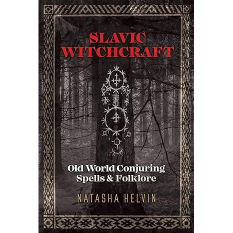 SALVIC WITCHCRAFT: OLD WORLD SPELLS AND FOLKLORE BY NATASHA HELVIN