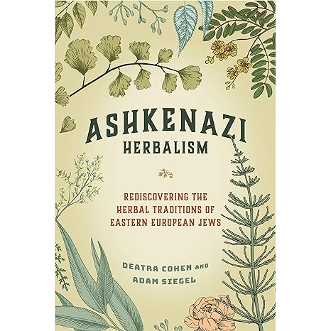 ASHKENAZI HERBALISM BY DEATRA COHEN AND ADAM SIEGEL