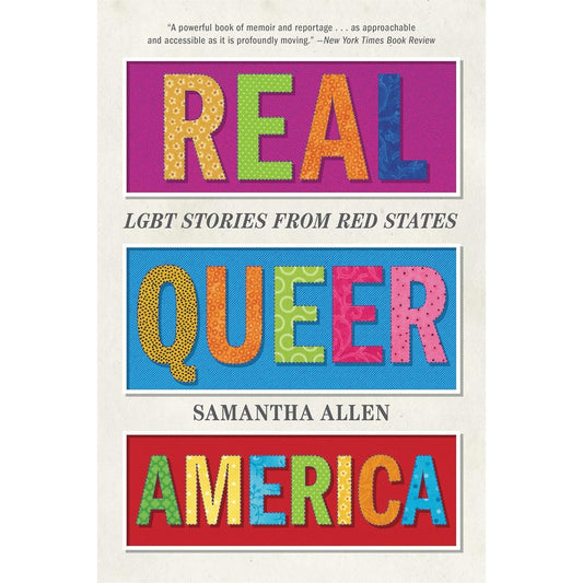 REAL QUEER AMERICA: LGBT STORIES FROM RED STATES BY SAMANTHA ALLEN