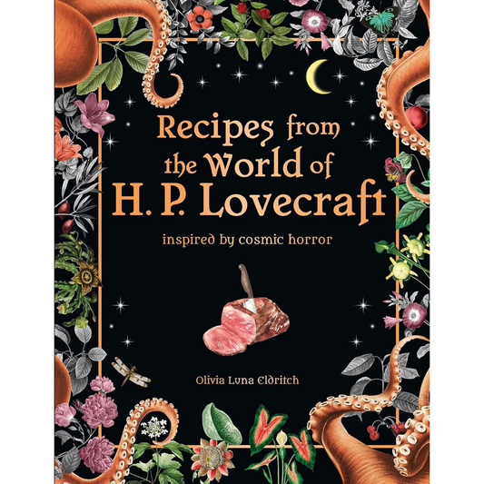 RECIPES INSPIRED BY THE WORLD OF H.P. LOVECRAFT BY OLIVIA LUNA ELDRITCH