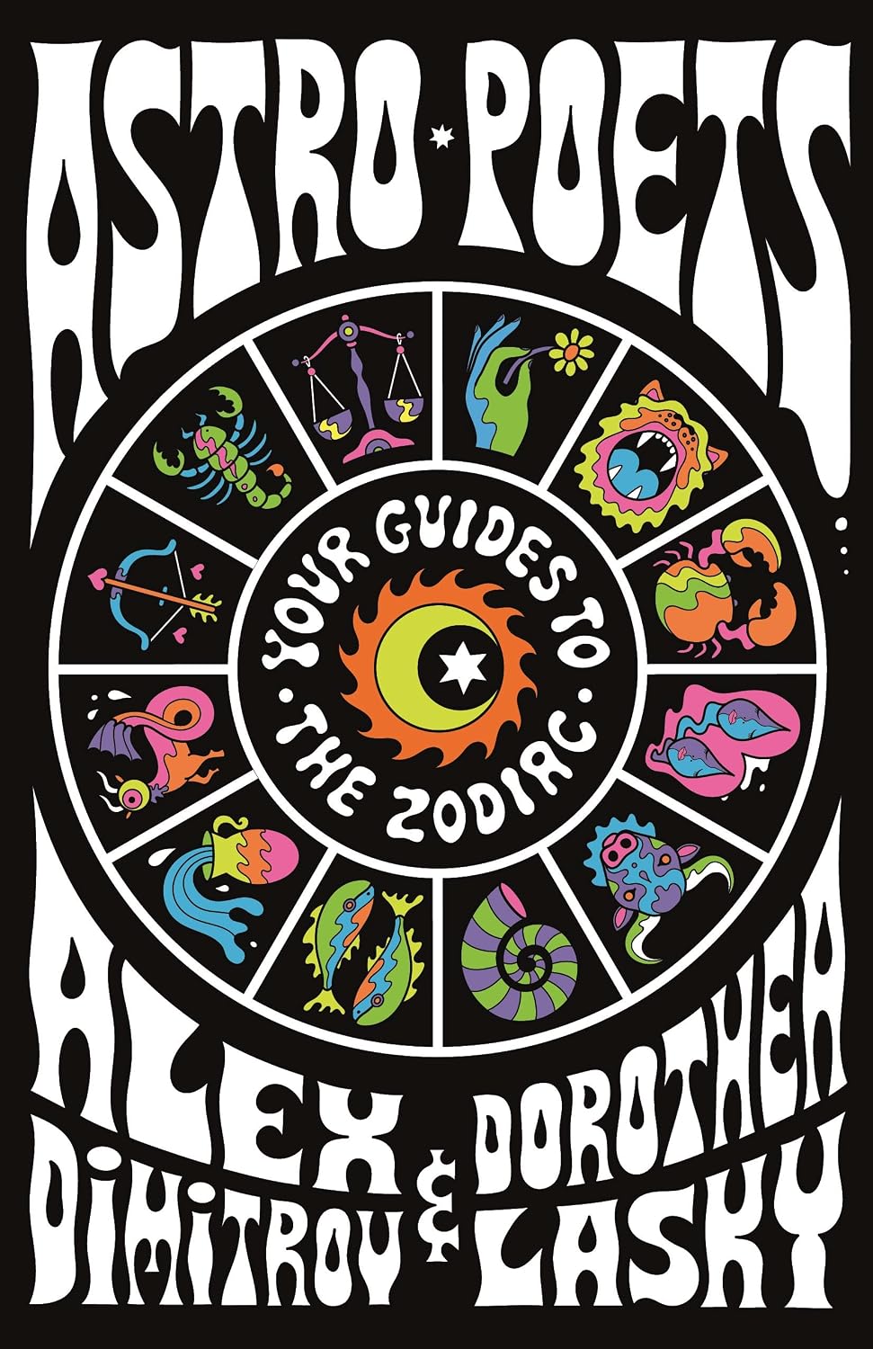 ASTRO POETS: YOUR GUIDES TO THE ZODIAC BY ALEX DIMITROV AND DOROTHEA LASKY