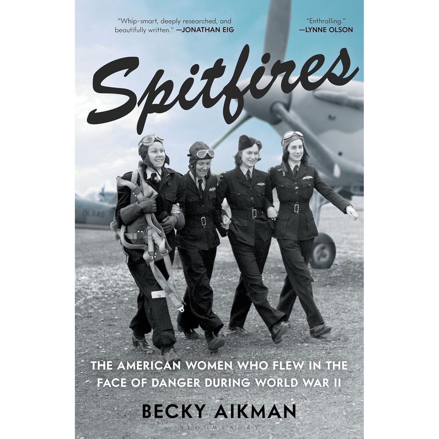 SPITFIRES: THE AMERICAN WOMEN WHO FLEW IN THE FACE OF DANGER DURING WORLD WAR II BY BECKY AIKMAN
