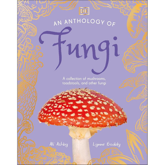 AN ANTHOLOGY OF FUNGI BY ALI ASHBY AND LYNNE BOOLOLY