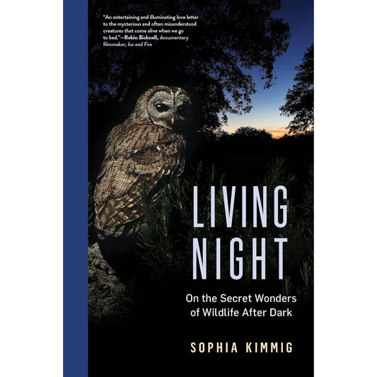 LIVING NIGHT: ON THE SECRET WONDERS OF WILDLIFE AFTER DARK BY SOPHIA KIMMIG