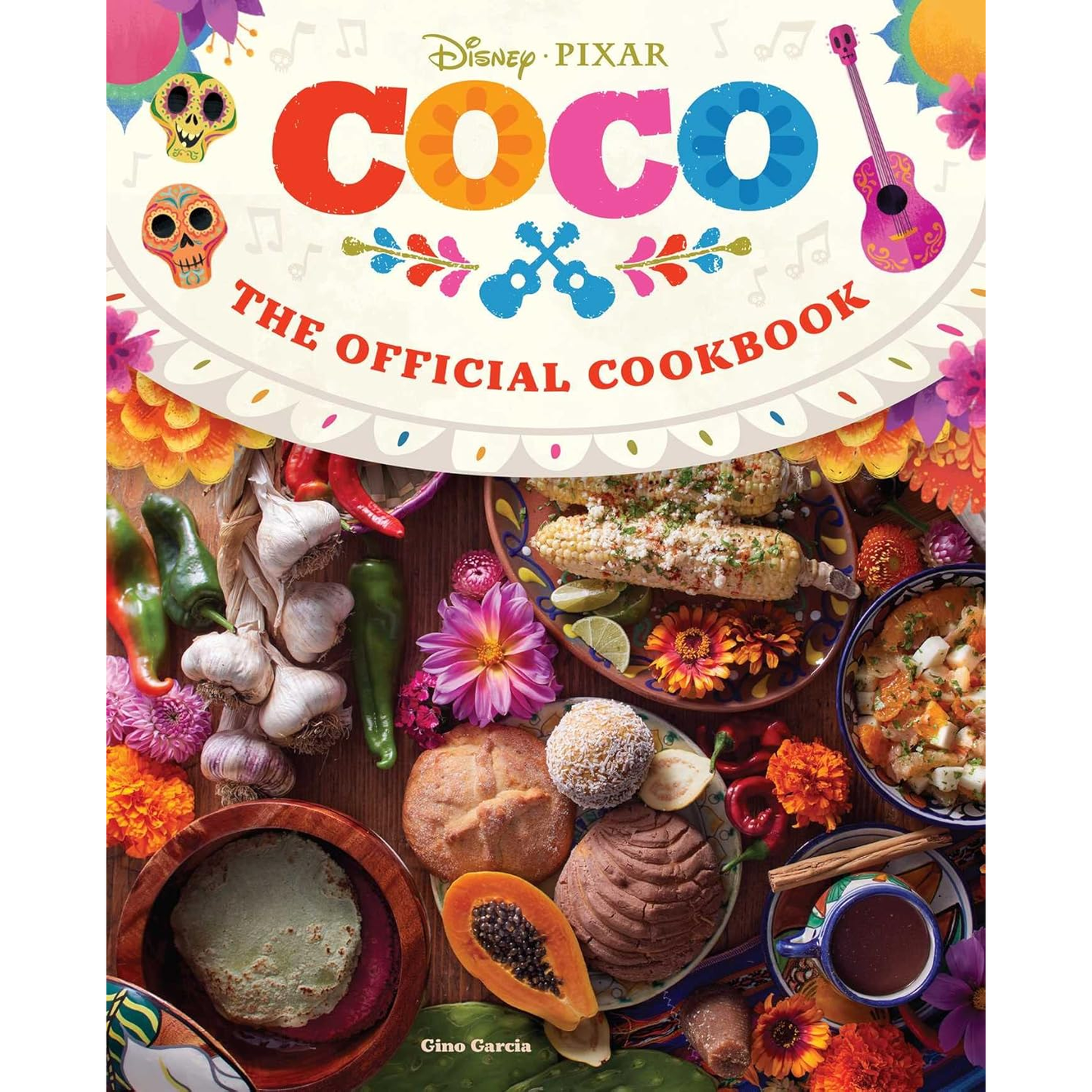 DISNEY PIXAR COCO THE OFFICIAL COOKBOOK BY GINO GARCIA