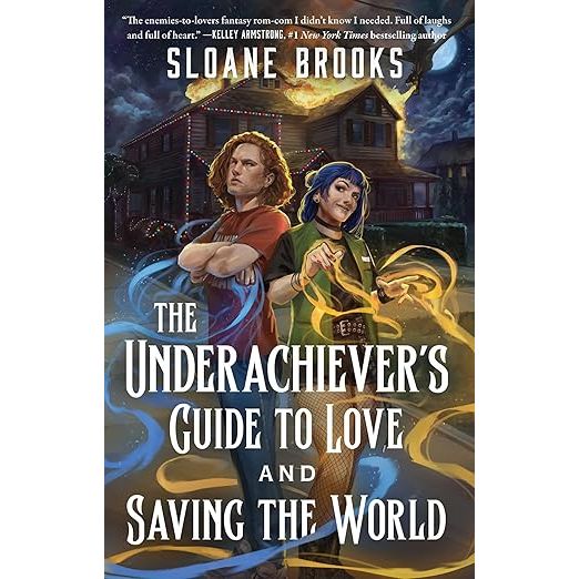 THE UNDERACHIEVER'S GUIDE TO LOVE AND SAVING THE WORLD: A NOVEL BY SLOANE BROOKS