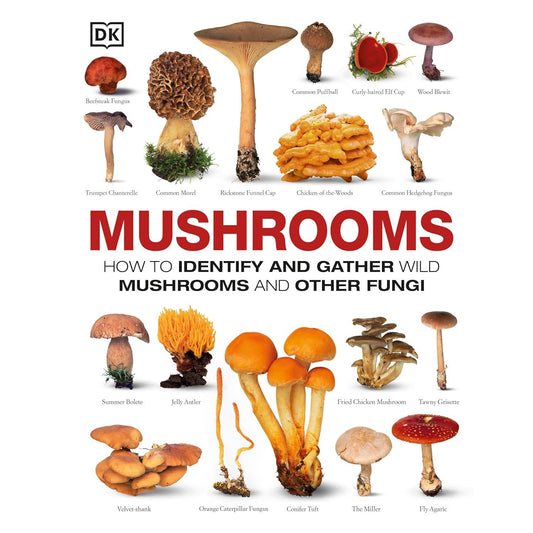 MUSHROOMS: HOW TO IDENTIFY AND GATHER WILD MUSHROOMS AND OTHER FUNGI (DK GUIDE)