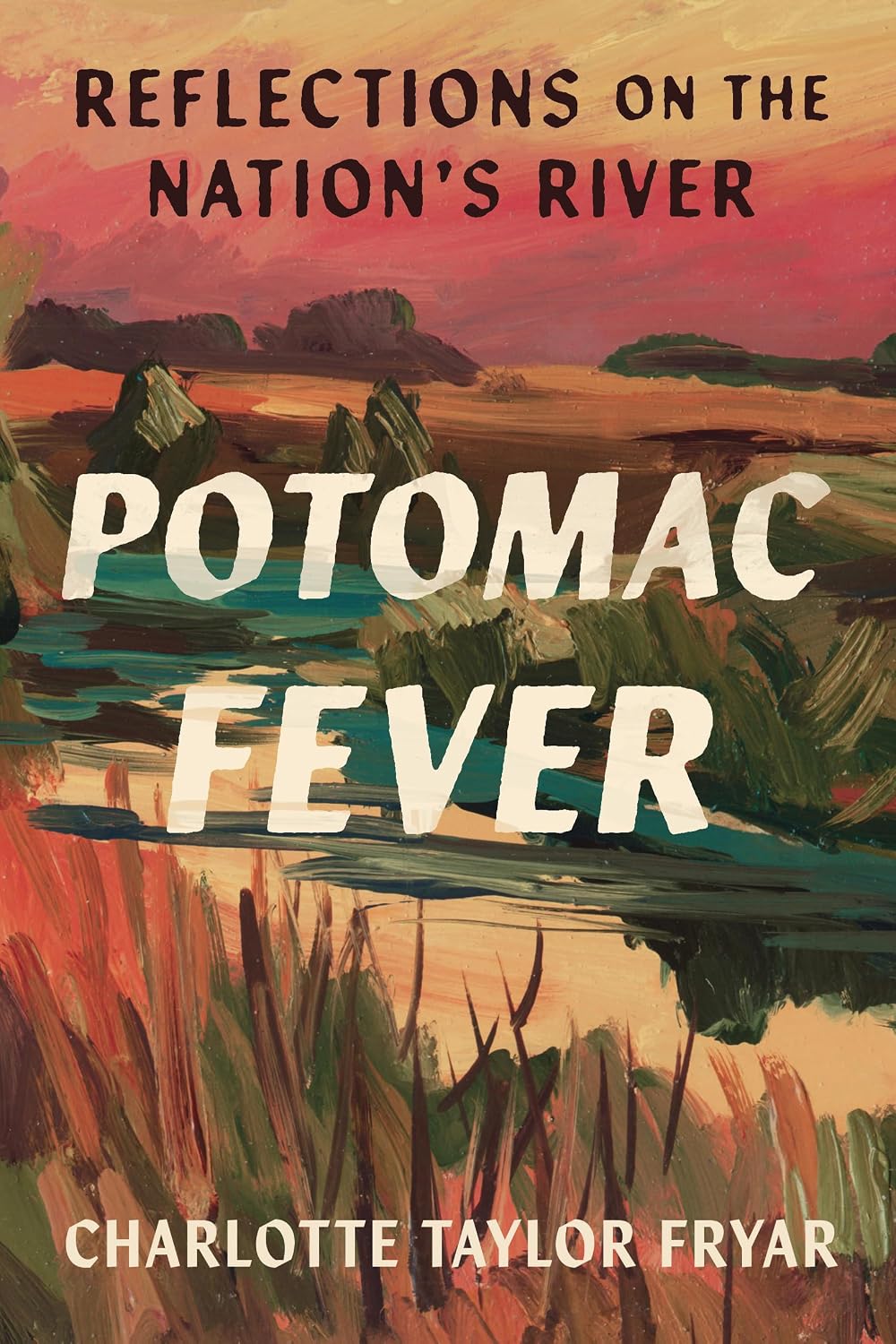 POTOMAC FEVER: REFLECTIONS ON THE NATION’S RIVER BY CHARLOTTE TAYLOR FRYAR