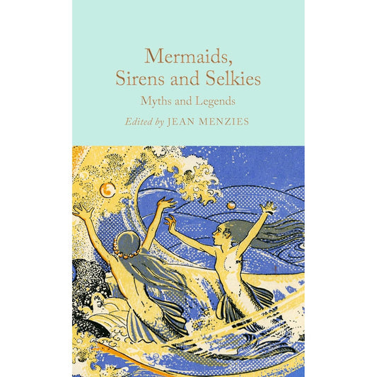 MERMAIDS, SIRENS, AND SELKIES: MYTHS AND LEGENDS EDITED BY JEAN MENZIES