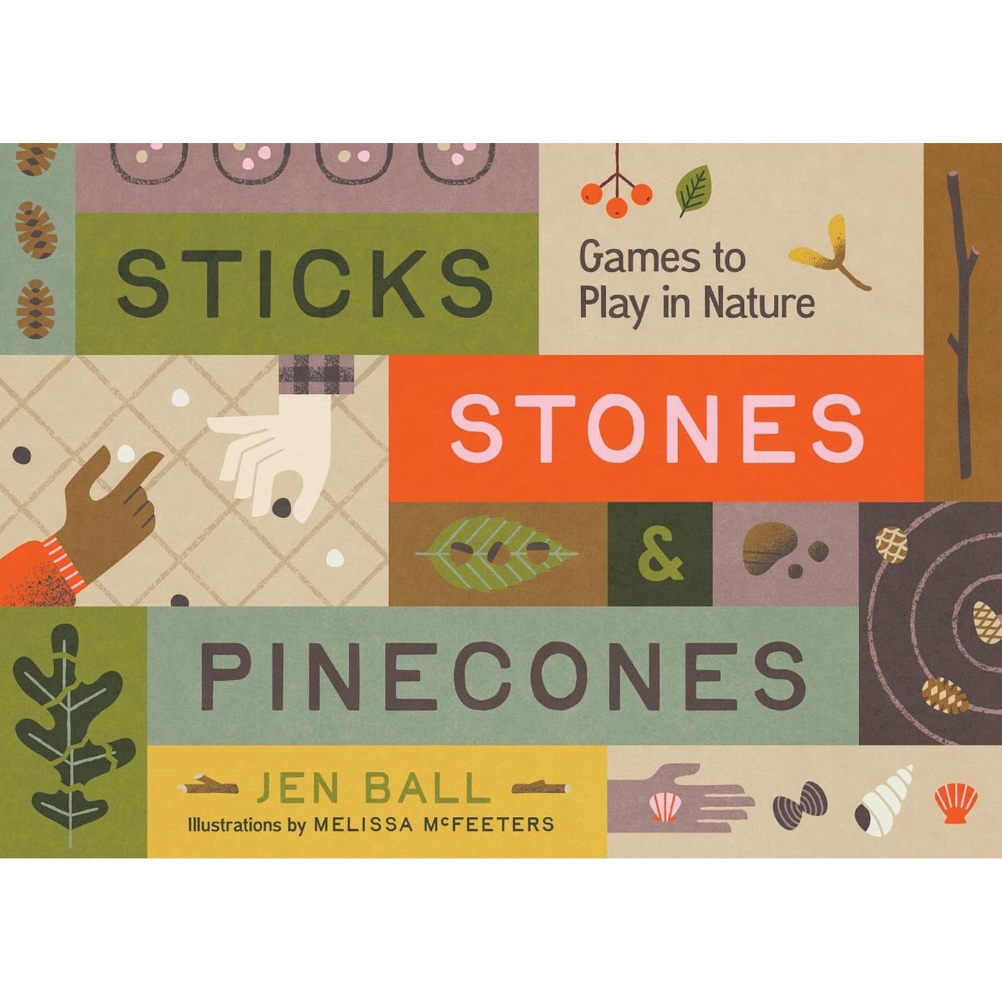 STICKS, STONES, AND PINECONES: GAMES TO PLAY IN NATURE BY JEN BALL