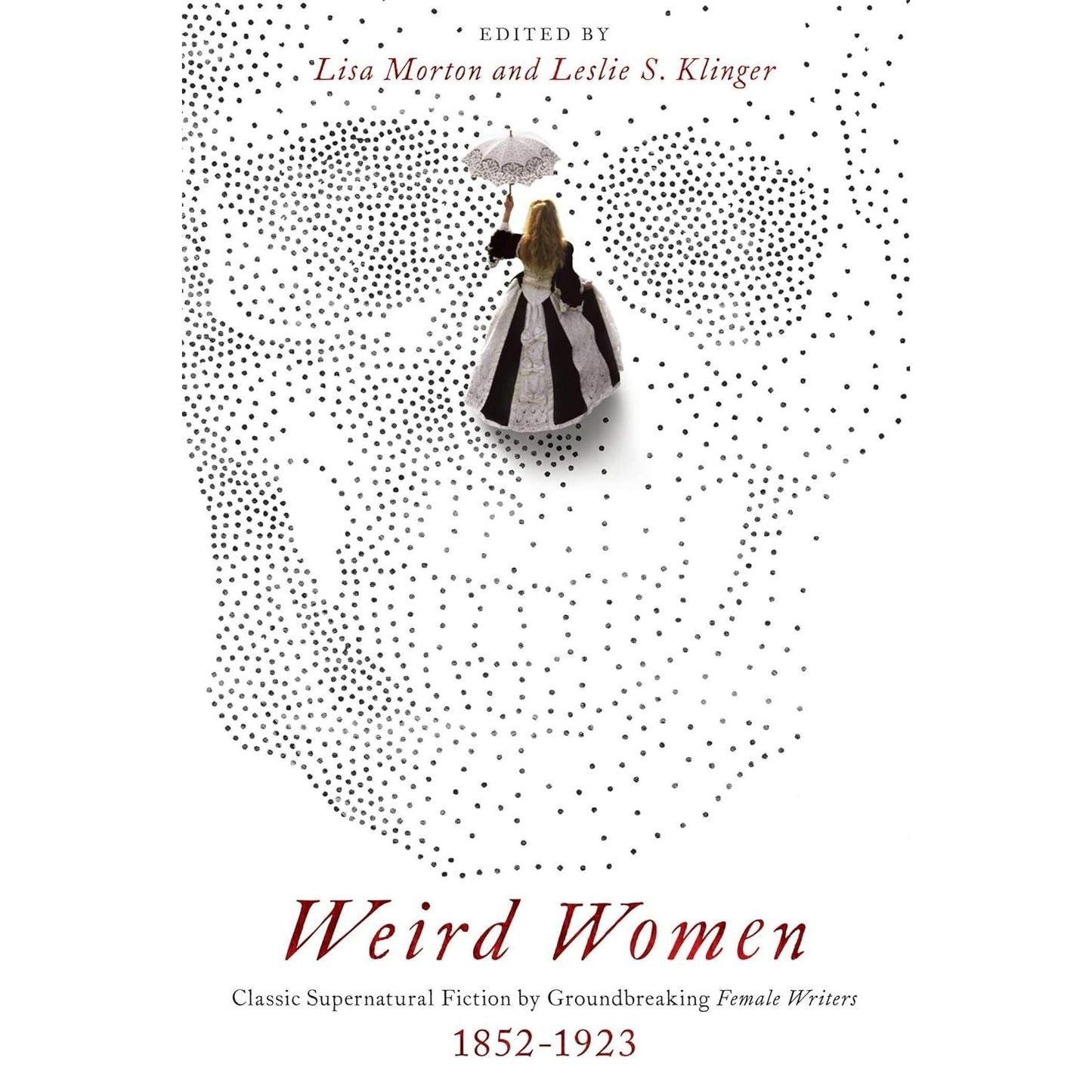 WEIRD WOMEN: CLASSIC SUPERNATURAL FICTIO N BY GROUNDBREAKING FEMALE WRITERS 1852-1923