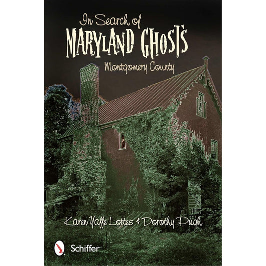 IN SEARCH OF MARYLAND GHOSTS (MONTGOMERY COUNTY) BY KAREN YAFFE LOTTES & DOROTHY PUGH