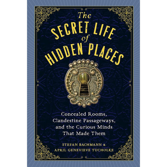 THE SECRET LIFEW OF HIDDEN PLACES BY STEFAN BACHMANN & APRIL GENEVIEVE TUCHOLKE