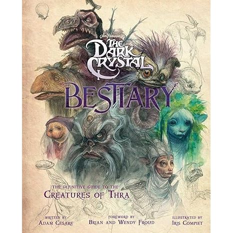 JIM HENSON'S THE DARK CRYSTAL BESTIARY BY ADAM CESARE & IRIS COMPIET