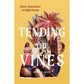 TENDING THE VINES: BLACK ABUNDANCE IN EIGHT PLANTS BY ASHIA S. AJANI