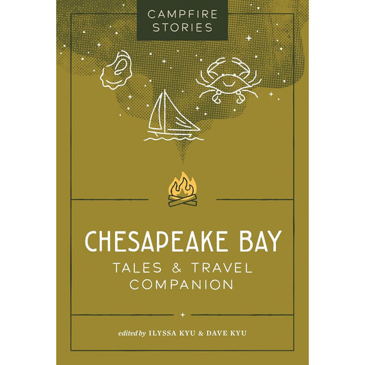 CAMPFIRE STORIES: CHESAPEAKE BAY TALES AND TRAVEL COMPANION EDITED BY ILYSSA KYU & DAVE KYU