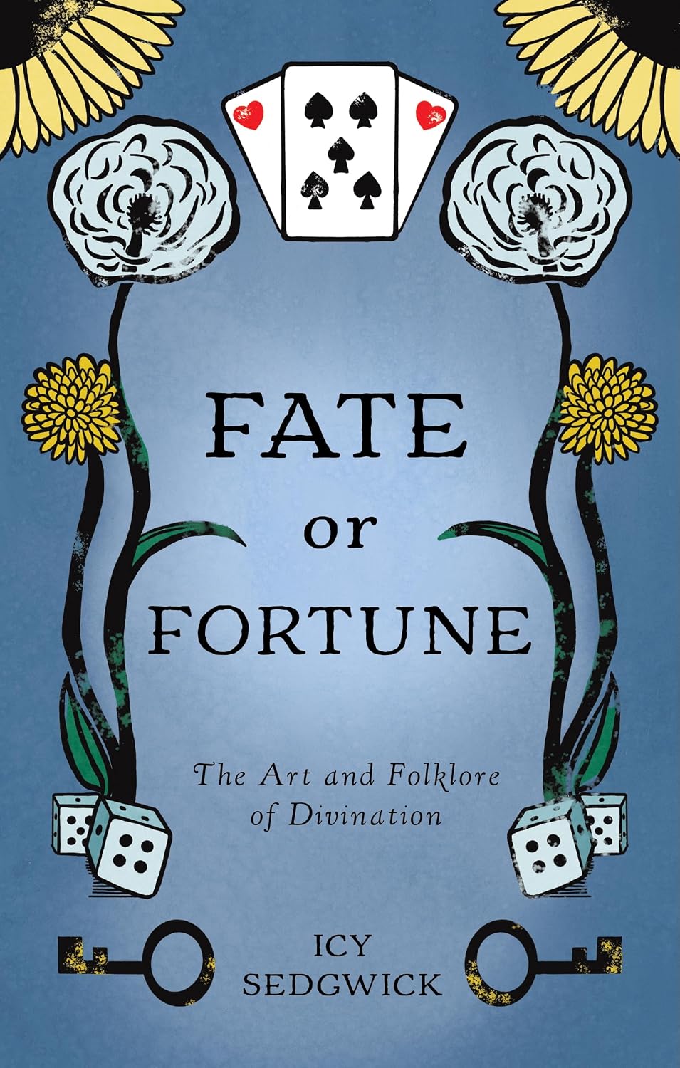 FATE OR FORTUNE: THE ART AND FOLKLORE OF DIVINATION BY ICY SEDGWICK
