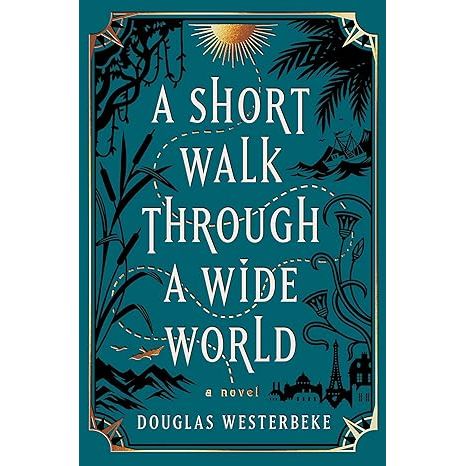 A SHORT WALK THROUGH A WIDE WORLD BY DOUGLAS WESTERBEKE