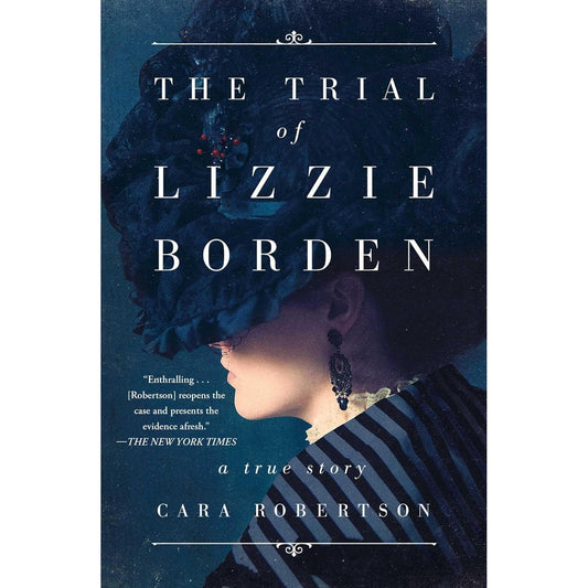THE TRIAL OF LIZZIE BORDEN; A TRUE STORY BY CARA ROBERTSON