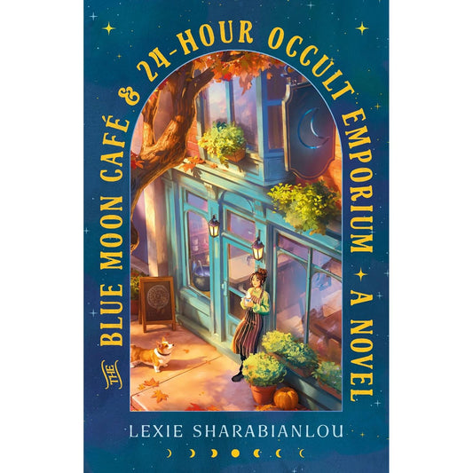 THE BLUE MOON CAFÉ & 24-HOUR OCCULT EMPORIUM: A NOVEL BY LEXIE SHARABIANLOU