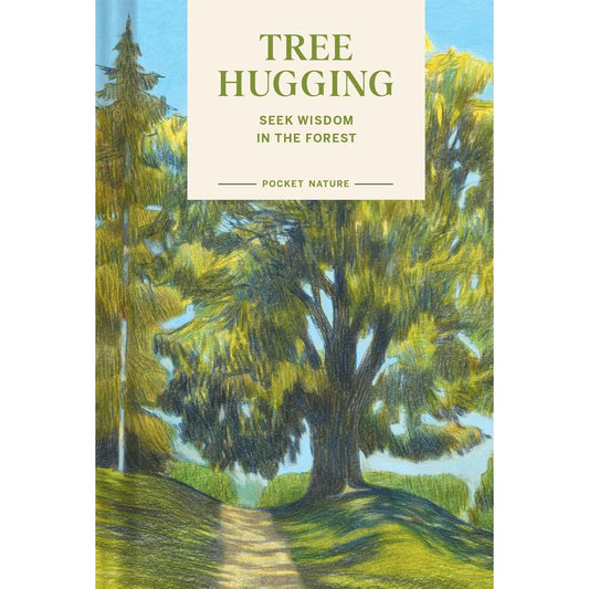 POCKET NATURE: TREE HUGGING - SEEK WISDOM IN THE FOREST
