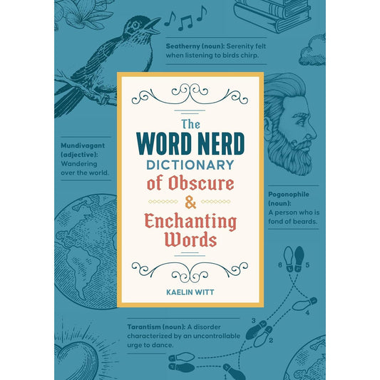 THE WORD NERD DICTIONARY OF OBSCURE & ENCHANTING WORDS BY KAELIN WITT
