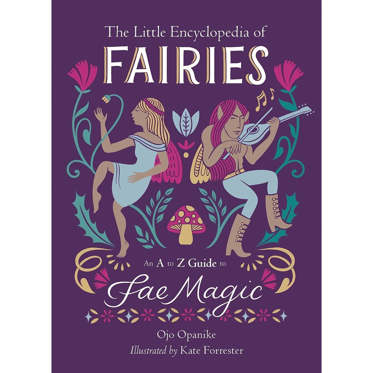 THE LITTLE ENCYCLOPEDIA OF FAIRIES: AND A-TO-Z GUIDE TO FAE MAGIC BY OJO OPANIKE