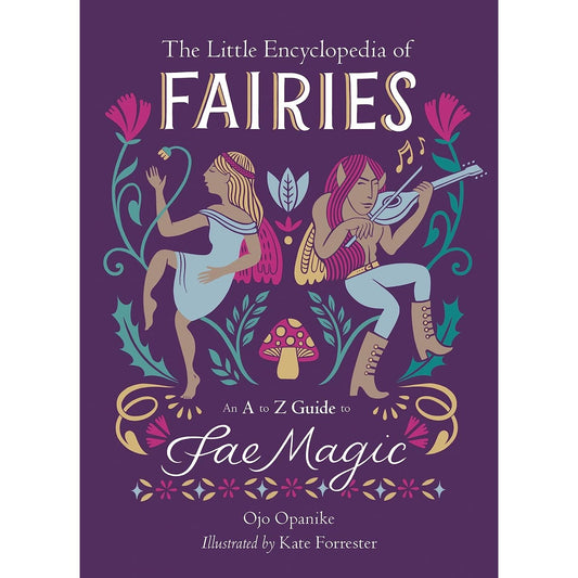 THE LITTLE ENCYCLOPEDIA OF FAIRIES: AND A-TO-Z GUIDE TO FAE MAGIC BY OJO OPANIKE