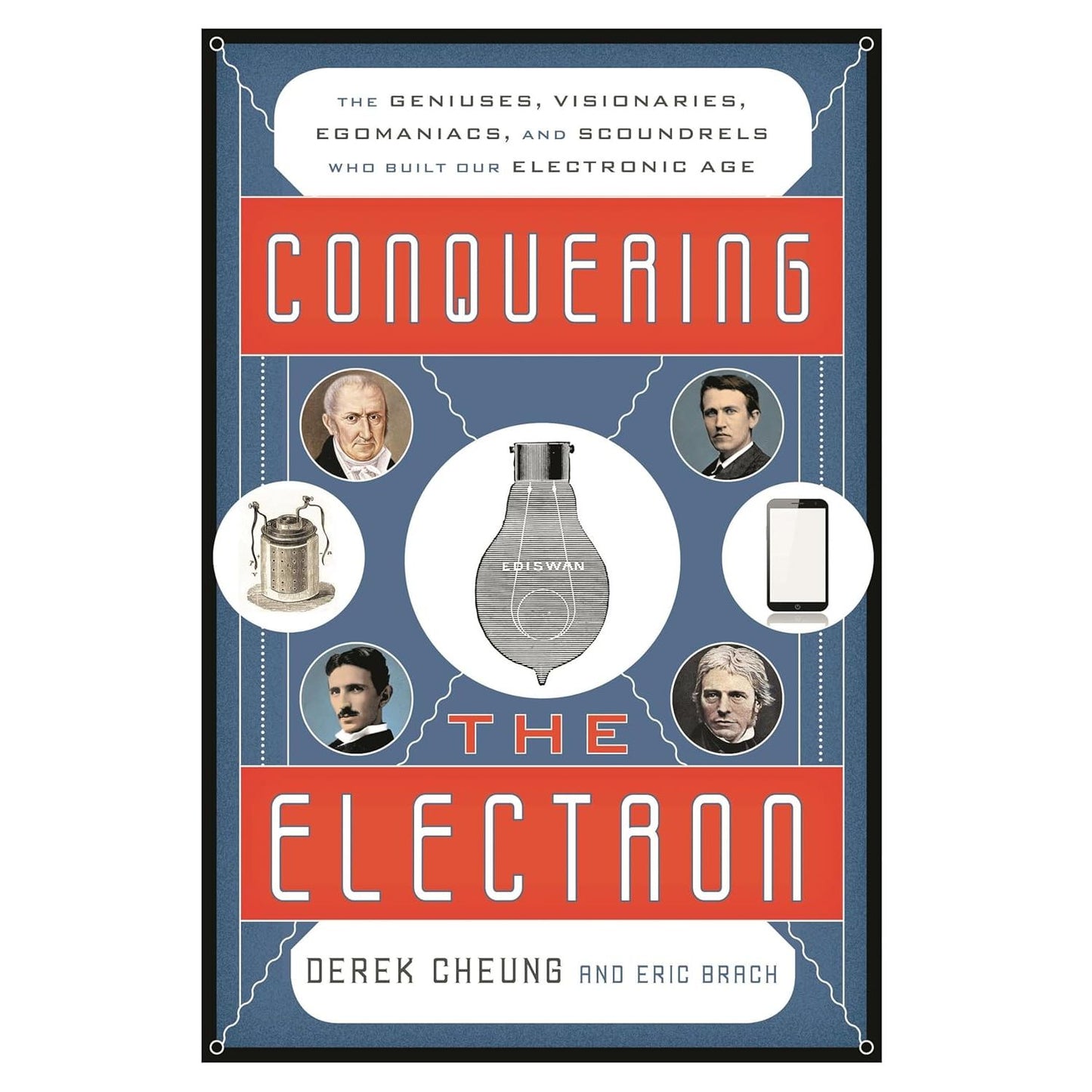 CONQUERING THE ELECTRON BY DEREK CHEUNG AND ERIC BRACH