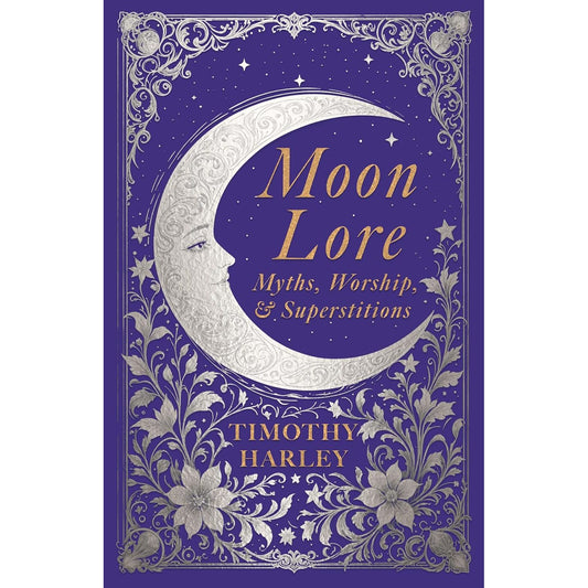 MOON LORE: MYTHS, WORSHIP, & SUPERSTITIONS BY TIMOTHY HARLEY