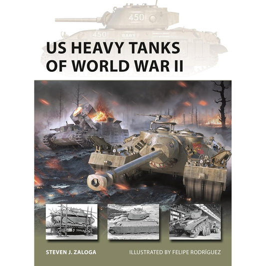 US HEAVY TANKS OF WORLD WAR II BY STEVEN J. ZALOGA, ILLUSTRATED BY FELIPE RODRÍGUEZ