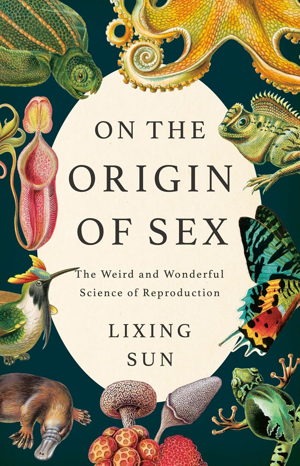 ON THE ORIGIN OF SEX: THE WEIRD AND WONDERFUL SCIENCE OF REPRODUCTION BY DR. LIXING SUN