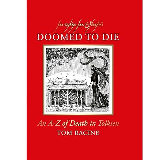 DOOMED TO DIE: AN A-Z OF DEATH IN TOLKIEN BY TOM RACINE