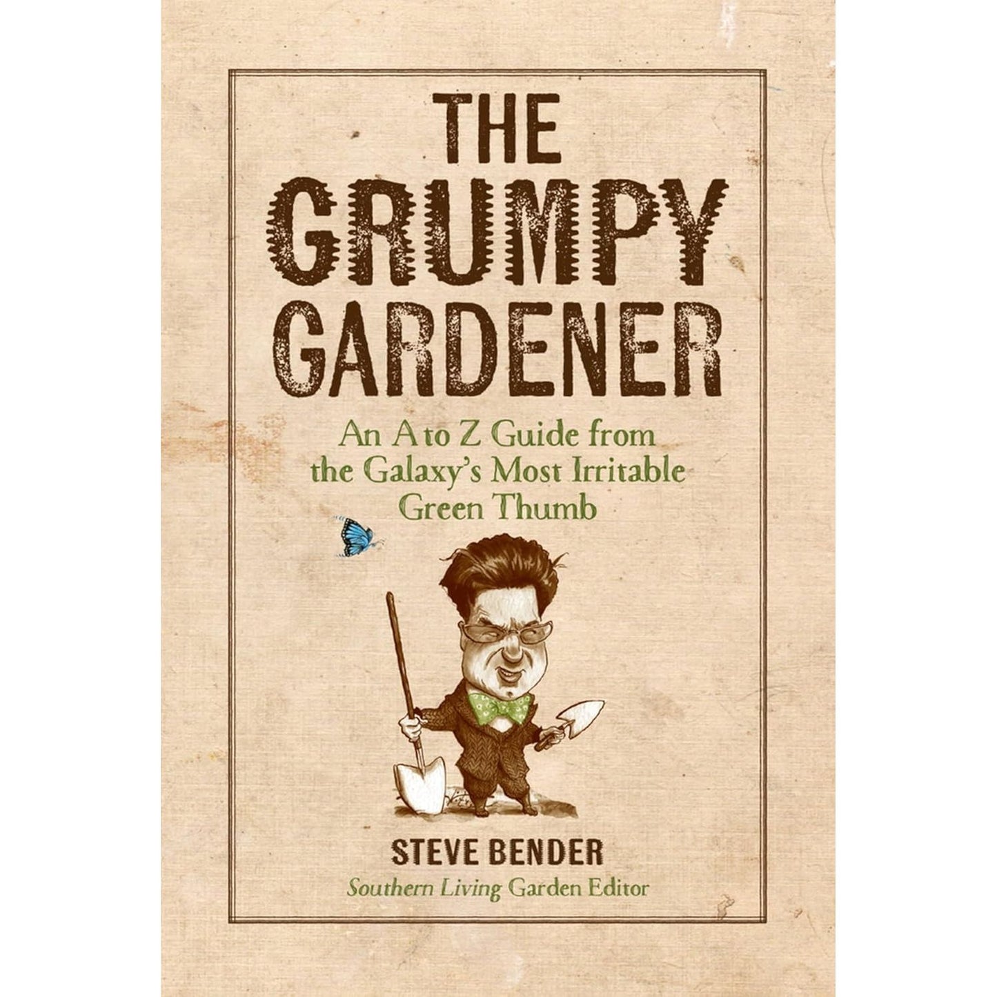 THE GRUMPY GARDENER BY STEVE BENDER